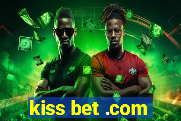 kiss bet .com